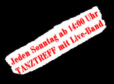 Jeden Sonntag ab 14.00 Uhr TANZTREFF mit Live-Musik